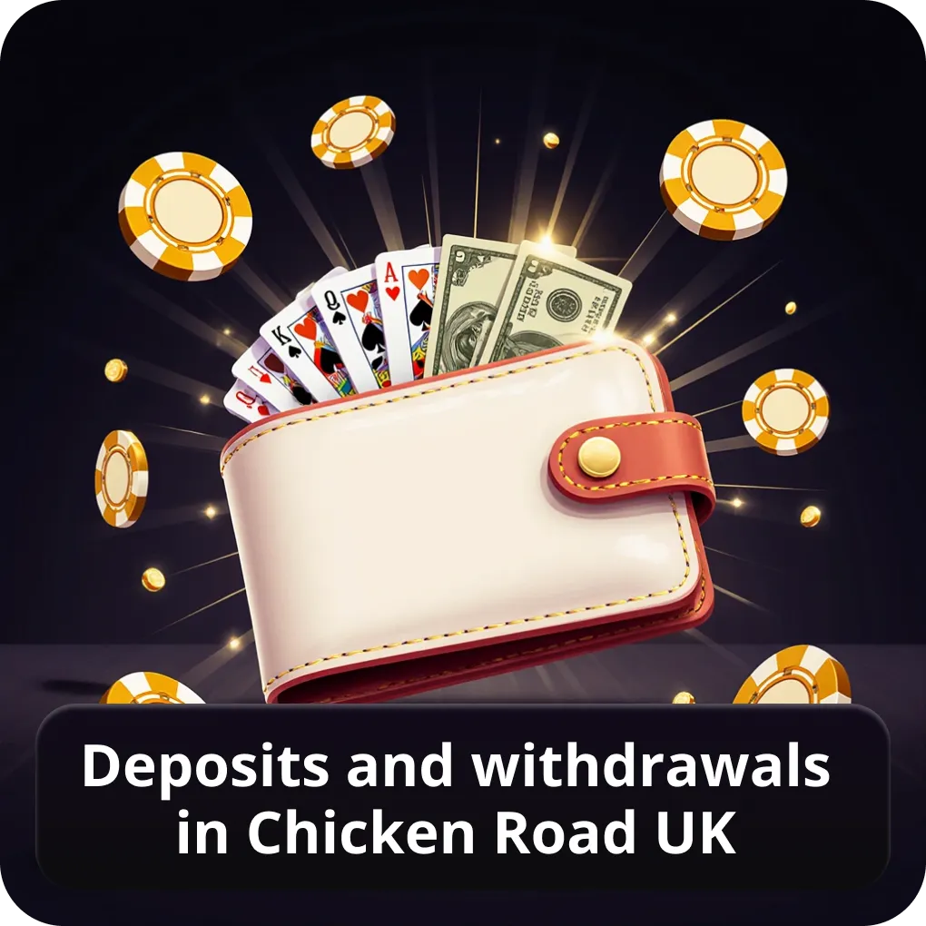 Deposits and withdrawals in Chicken Road UK