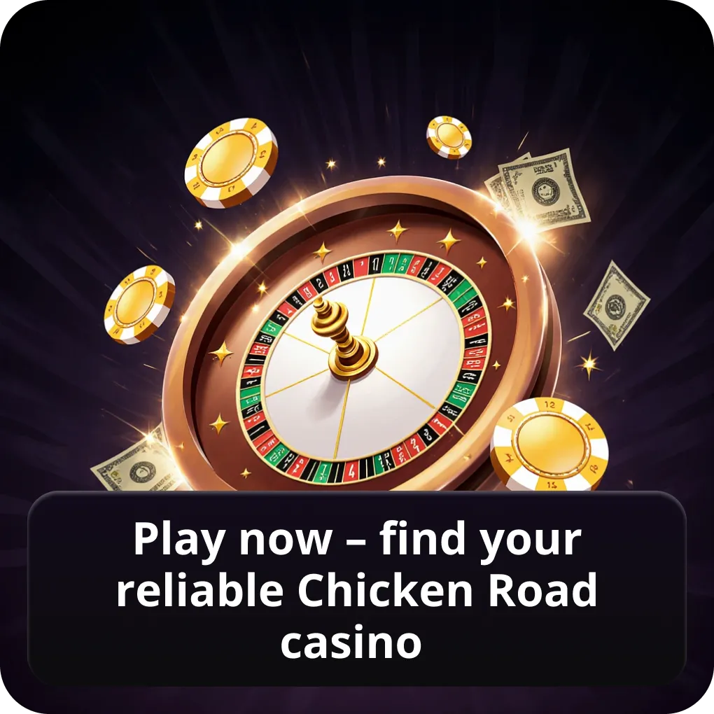 Play now – find your reliable Chicken Road casino